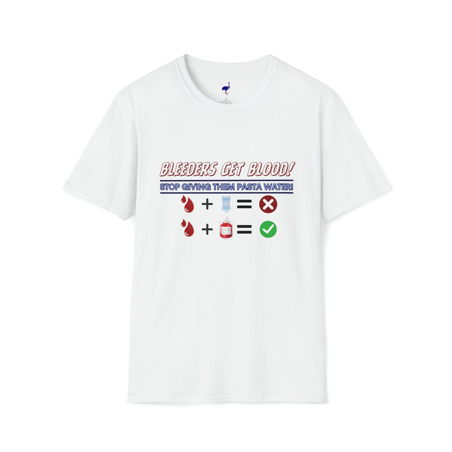 BLEEDERS GET BLOOD T-Shirt: "Stop Giving Them Pasta Water"