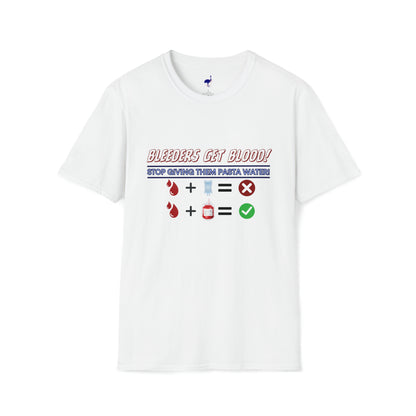BLEEDERS GET BLOOD T-Shirt: "Stop Giving Them Pasta Water"